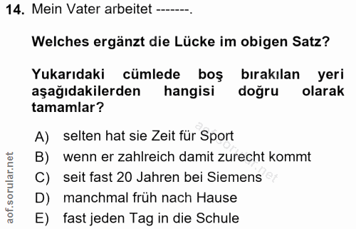 14. soru: Mein Vater arbeitet -----. Welches ergänzt die Lücke im obigen Satz? Yukarıdaki cümlede boş bırakılan yeri aşağıdakil…