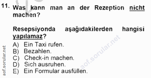 11. soru: Was kann man an der Rezeption nicht machen? Resepsiyonda aşağıdakilerden hangisi yapılamaz? A) Ein Taxi rufen. B) Bez…