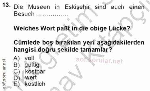 13. soru: Die Museen in Eskişehir sind auch einen Besuch Welches Wort paßt in die obige Lücke? Cümlede boş bırakılan yeri aşağı…