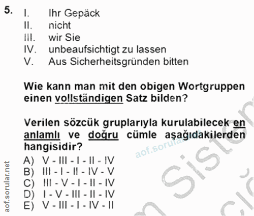 5. soru: Ihr Gepäck Il. nicht IlI. wir Sie IV. unbeaufsichtigt zu lassen V. Aus Sicherheitsgründen bitten Wie kann man mit den…