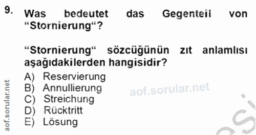9. soru: Was bedeutet das Gegenteil von "Stornierung"? "Stornierung" sözcüğünün zıt anlamlısı aşağıdakilerden hangisidir? A) R…