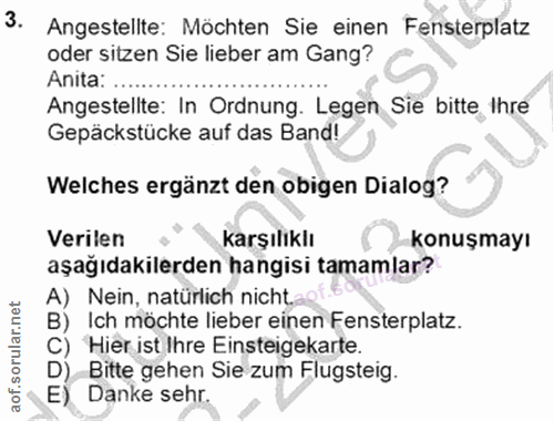 3. soru: Angestellte: Möchten Sie einen Fensterplatz oder sitzen Sie lieber am Gang? Anita Angestellte: In Ordnung. Legen Sie…