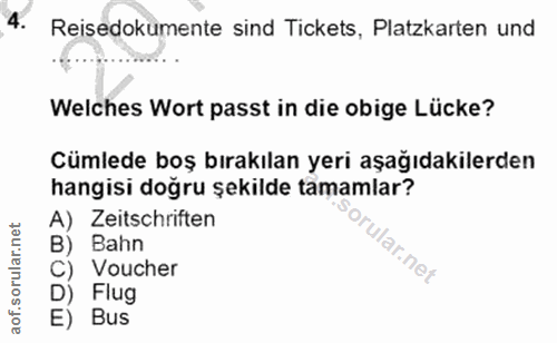 4. soru: Reisedokumente sind Tickets, Platzkarten und Welches Wort passt in die obige Lücke? cumlede boş bırakılan yerı aşagıd…