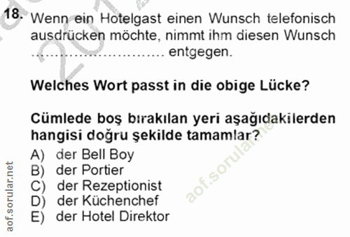 18. soru: Wenn ein Hotelgast einen Wunsch telefonisch ausdrücken möchte, nimmt ihm diesen Wunsch .. entgegen. Welches Wort pass…