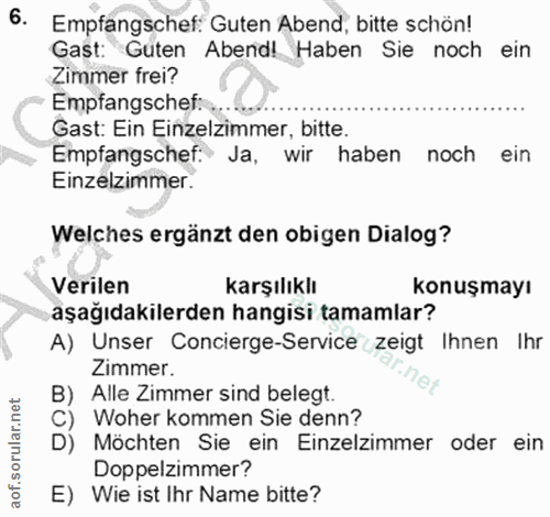 6. soru: Empfangschef: Guten Abend, bitte schön! Gast: Guten Abend! Haben Sie noch ein Zimmer frei? Empfangschef:.. Gast: Ein…