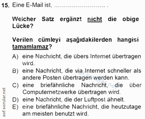 15. soru: Eine E-Mail ist, .. Welcher Satz ergänzt nicht die obige Lücke? Verilen cümleyi aşağıdakilerden hangisi tamamlamaz? A…