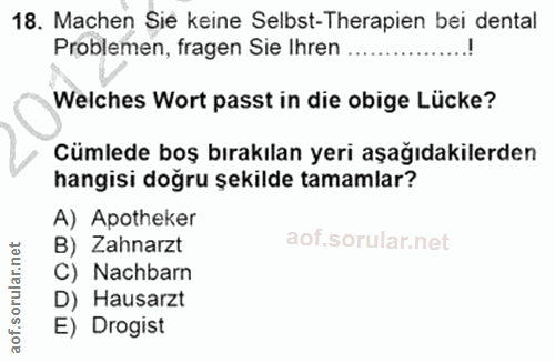 18. soru: Machen Sie keine Selbst-Therapien bei dental Problemen, fragen Sie Ihren ......... Welches Wort passt in die obige Lü…