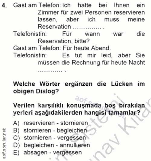 4. soru: Gast am Telefon: Ich hatte bei Ihnen ein Zimmer für zwei Personen reservieren lassen, aber ich muss meine Reservation…
