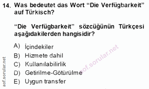 14. soru: Was bedeutet das Wort "Die Verfügbarkeit" auf Türkisch? "Die Verfügbarkeit" sözcüğünün Türkçesi aşağıdakilerden hangi…