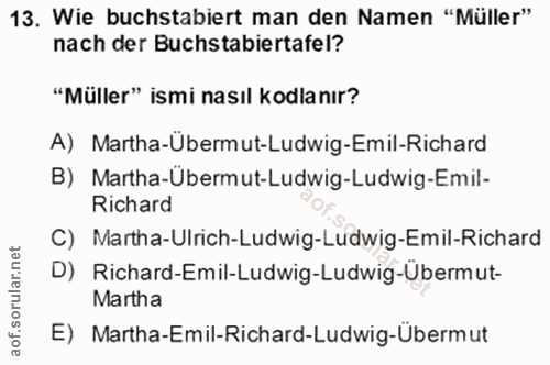13. soru: Wie buchstabiert man den Namen "Müller" nach der Buchstabiertafel? "Müller" ismi nasıl kodlanır? A) Martha-Übermut-Lu…