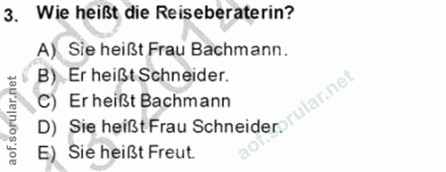 3. soru: Wie heißt die Reiseberaterin? A) Sie heißt Frau Bachmann. B). Er heißt Schneider. rular.net C) Er heißt Bachmann D) S…