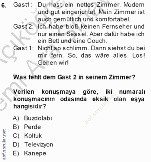 6. soru: Gast1: Du hast ein nettes Zimmer. Modern und gut eingerichtet. Mein Zimmer ist auch gemütlich und komfortabel. Gast 2…