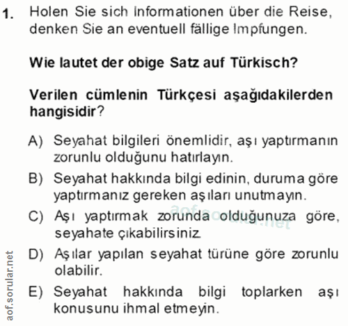 1. soru: Holen Sie sich Informationen über die Reise, denken Sie an eventuell fällige Impfungen. Wie lautet der obige Satz auf…