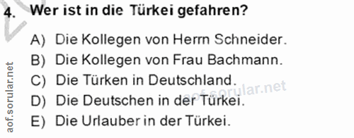 4. soru: Wer ist in die Türkei gefahren? A) Die Kollegen von Herr Schneider. B) Die Kollegen von Frau Bachmann. C) Die Türken…