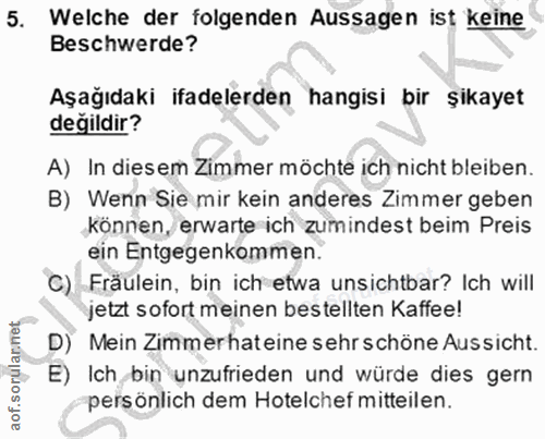 5. soru: Welche der folgenden Aussagen ist keine Beschwerde? Aşağıdaki ifadelerden hangisi bir şikayet değildir? A) In diesem…