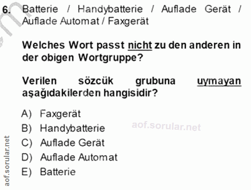 6. soru: Batterie / Handybatterie / Auflade Gerät / Auflade Automat / Faxgerät Welches Wort passt nicht zu den anderen in der…