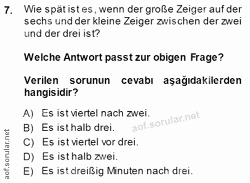 7. soru: Wie spätist es, wenn der große Zeiger auf der sechs und der kleine Zeiger zwischen der zwei und der drei ist? Welche…