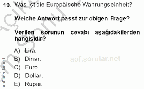 19. soru: Was ist die Europäische Währungseinheit? Weiche Antwort passt zur obigen Frage? Verilen sorunun cevabı aşağıdakilerde…