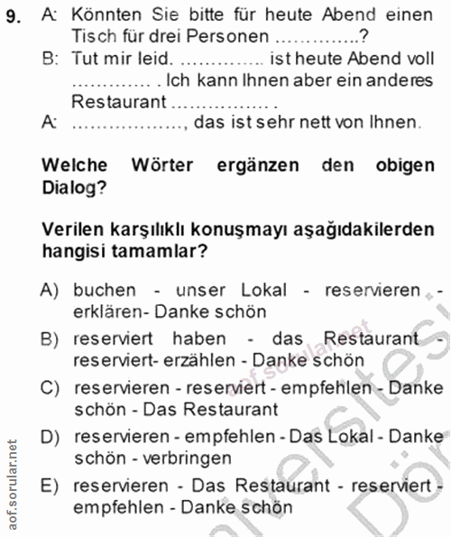 9. soru: Ai Könnten Sie bitte für heute Abend einen Tisch für drei Personen B: Tut mir leid ist heute Abend voll Ich kann Ihne…