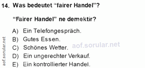 14. soru: Was bedeutet "fairer Handel"? "Fairer Handel" ne demektir? A) Ein Telefongespräch. C) Schönes Wetter. B) Gutes Essen.…
