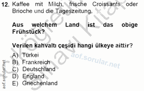 12. soru: Kaffee mit Milch, frische Croissants oder Brioche und die Tageszeitung. Aus welchem Land ist das obige Frühstück? Ver…