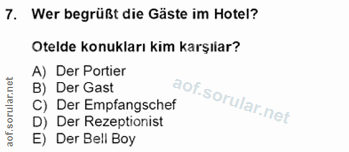 7. soru: Wer begrüßt die Gäste im Hotel? Otelde konukları kim karşılar? A) Der Portier B) Der Gast C) Der Empfangschef D) Der…