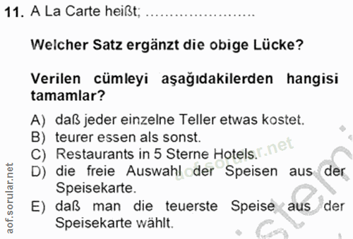 11. soru: A La Carte heißt; Welcher Satz ergänzt die obige Lücke? Verilen cümleyi aşağıdakilerden hangisi tamamlar? A) daß jede…