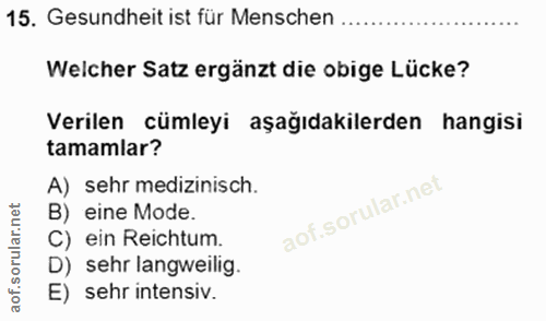 15. soru: Gesundheit ist für Menschen Welcher Satz ergänzt die obige Lücke? Verilen cümleyi aşağıdakilerden hangisi tamamlar? A…