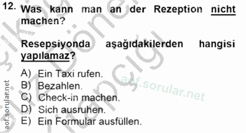 12. soru: Was kann man an der Rezeption nicht machen? Resepsiyonda aşağıdakilerden hangisi yapılamaz? A) Ein Taxi rufen. B) Bez…