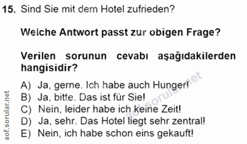 15. soru: Sind Sie mit dem Hotel zufrieden? Welche Antwort passt zur obigen Frage? Verilen sorunun cevabı aşağıdakilerden hangi…