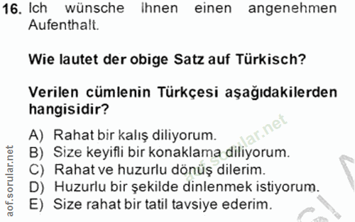 16. soru: Ich wünsche ihnen einen angenehmen Aufenthalt. Wie lautet der obige Satz auf Türkisch? Verilen cümlenin Türkçesi aşağ…