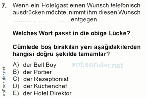 7. soru: Wenn ein Hotelgast einen Wunsch telefonisch ausdrücken möchte, nimmt ihm diesen Wunsch entgegen. Welches Wort passt i…