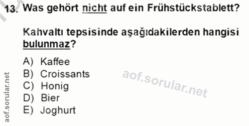 13. soru: Was gehört nicht auf ein Frühstückstablett? Kahvaltı tepsisinde aşağıdakilerden hangisi bulunmaz? A) Kaffee B) Croiss…