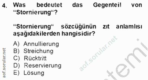 4. soru: Was bedeutet das Gegenteil von "Stornierung"? "Stornierung" sözcüğünün ZIt anlamlısı aşağıdakilerden hangisidir? A) A…