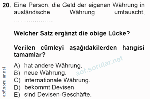 20. soru: Eine Person, die Geld der egenen Währung in asländische Währung umtauscht, Welcher Satz ergänzt die obige Lücke? Veri…