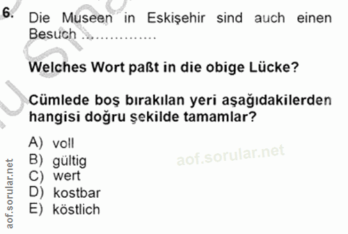 6. soru: Die Museen in Eskişehir sind auch einen Besuch Welches Wort paßt in die obige Lücke? Cümlede boş bırakılan yeri aşağı…