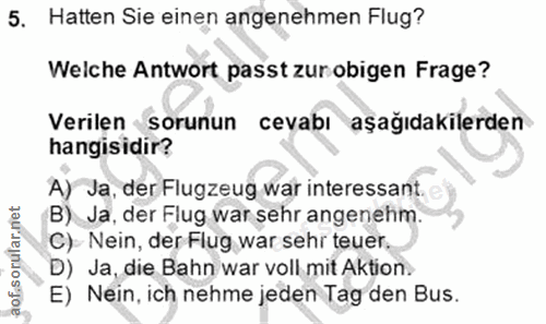 5. soru: Hatten Sie einen angenehmen Flug? Welche Antwort passt zur obigen Frage? Verilen sorunun cevabı aşağıdakilerden hangi…