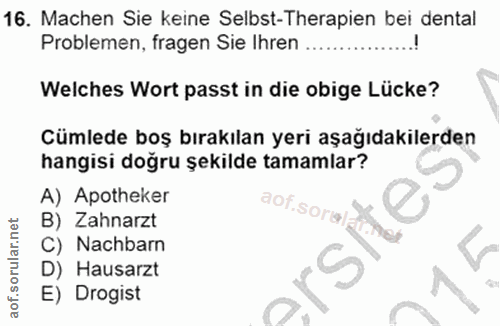 16. soru: Machen Sie keine Selbst-Therapien bei dental Problemen, fragen Sie Ihren ... Welches Wort passt in die obige Lücke? C…