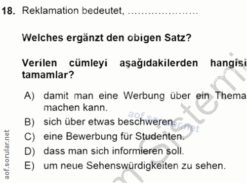 18. soru: Reklamation bedeutet, .. Welches ergänzt den obigen Satz? Verilen cümleyi aşağıdakilerden hangisi tamamlar? A) damit…