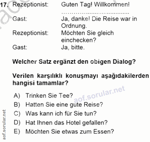 17. soru: Rezeptionist: Guten Tag! Willkommen! Gast: Ja, danke! Die Reise war in Ordnung. Rezeptionist: Möchten Sie gleich einc…