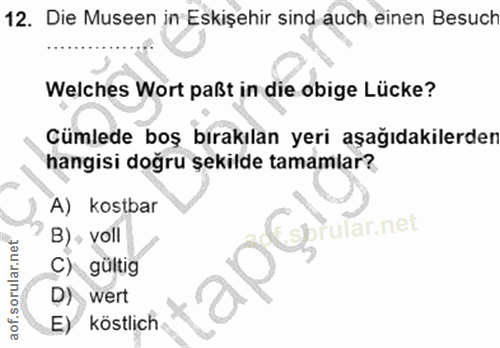 12. soru: Die Museen in Eskişehir sind auch einen Besuch Welches Wort paßt in die obige Lücke? Cümlede boş bırakılan yeri aşağı…