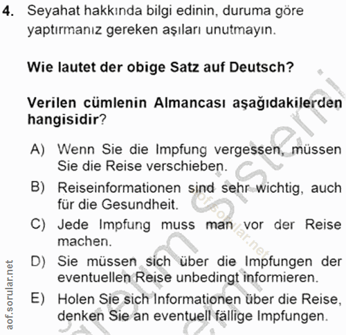 4. soru: Seyahat hakkında bilgi edinin, duruma göre yaptırmanız gereken aşıları unutmayın. Wie lautet der obige Satz auf Deuts…