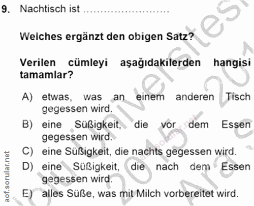 9. soru: Nachtisch ist Welches ergänzt den obigen Satz? Verilen cümleyi aşağıdakilerden hangisi tamamlar? A) etwas, was an ein…