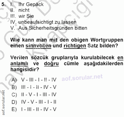 5. soru: 1. Ihr Gepäck Il. nicht III. wir Sie IV. unbeaufsichtigt zu lassen V. Aus Sicherheitsgründen bitten Wie kann man mit…