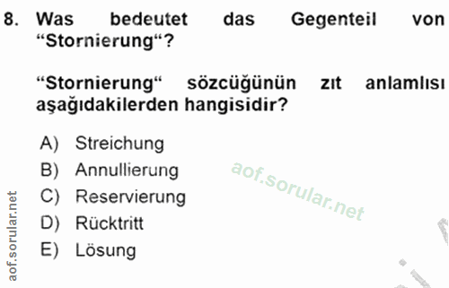 8. soru: Was bedeutet das Gegenteil von "Stornierung"? "Stornierung" sözcüğünün zIt anlamlısı aşağıdakilerden hangisidir? A) S…