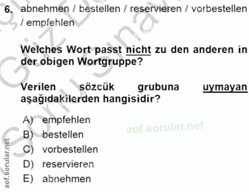 6. soru: abnehmen / bestellen / reservieren / vorbestellen , / empfehlen Welches Wort passt nicht zu den anderen in der obigen…