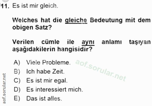 11. soru: Es ist mir gleich. Welches hat die gleiche Bedeutung mit dem obigen Satz? Verilen cümle ile aynı anlamı taşıyan aşağı…