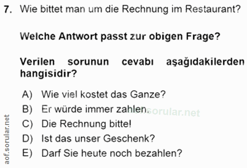 7. soru: Wie bittet man um die Rechnung im Restaurant? Welche Antwort passt zur obigen Frage? Verilen sorunun cevabı aşağıdaki…