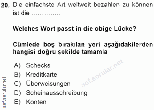 20. soru: Die einfachste Art weltweit bezahlen zu können ist die Welches Wort passt in die obige Lücke? Cümlede boş bırakılan y…