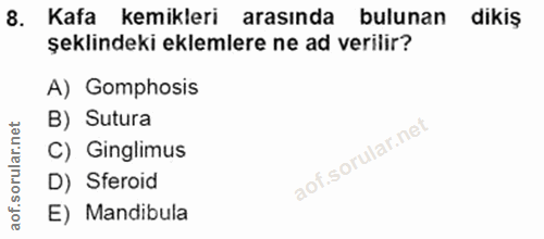 8. soru: Kafa kemikleri arasında bulunan dikiş şeklindeki eklemlere ne ad verilir? A) Gomphosis B) Sutura C) Ginglimus D) Sfer…
